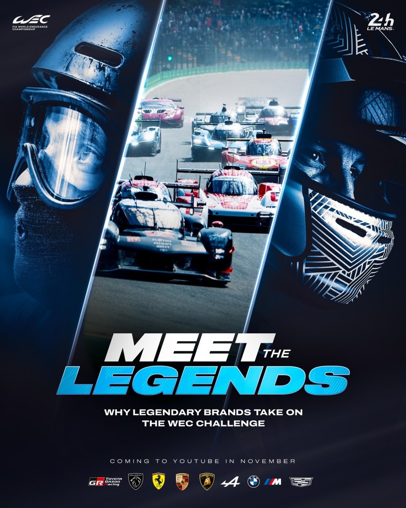 Finalmente in autunno uscirà la serie TV "Meet The Legends" che in otto puntate, una per ciascun Costruttore attuale, andrà a narrare le filosofie dei principali Costruttori del WEC raccontando come si spingono oltre i limiti attraverso la loro storia. A questo progetto hanno partecipato persone importanti come: Giovinazzi, Kobayashi, Gasly e John Elkann.